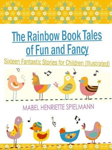The Rainbow Book Tales of Fun and Fancy: Sixteen Fantastic Stories for Children