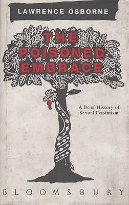 Poisoned Embrace : A Brief History of Sexual Pessimism