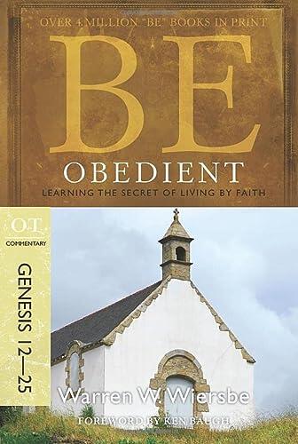 Be Obedient: Learning the Secret of Living by Faith