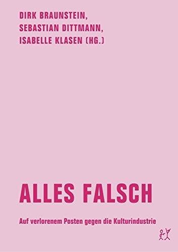 Alles falsch: Auf verlorenem Posten gegen die Kulturindustrie