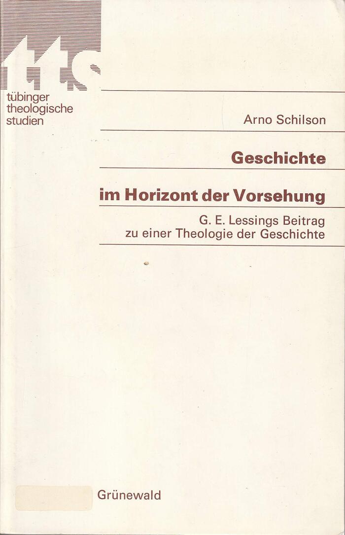Geschichte im Horizont der Vorsehung: G. E. Lessings Beitrag zu einer Theologie der Geschichte (Tübinger theologische Studien)