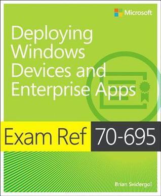 Exam Ref 70-695 Deploying Windows Devices and Enterprise Apps