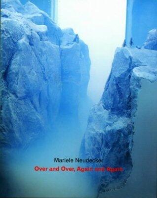 Mariele Neudecker (Over and Over, Again and Again)