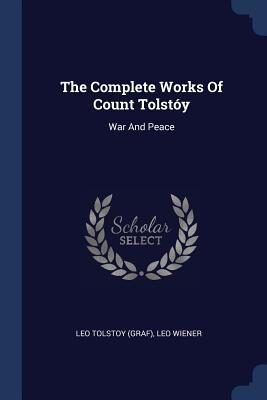 The Complete Works of Count Tolstóy: War and Peace