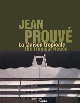 Jean Prouvé: La Maison tropicale / The Tropical House