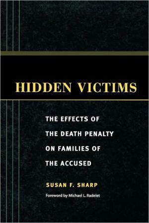 Hidden Victims: The Effects of the Death Penalty on Families of the Accused