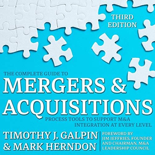 The Complete Guide to Mergers and Acquisitions: Process Tools to Support M&A Integration at Every Level, 3rd Edition