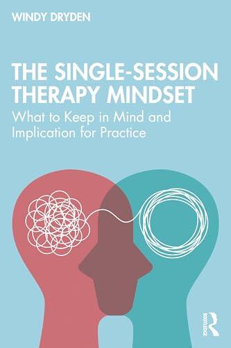 The Single-Session Therapy Mindset: What to Keep in Mind and Implications for Practice
