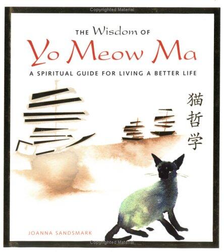 The Wisdom of Yo Meow Ma: A Spiritual Guide to Living a Better Life: An Ancient Chinese Philosopher Cat