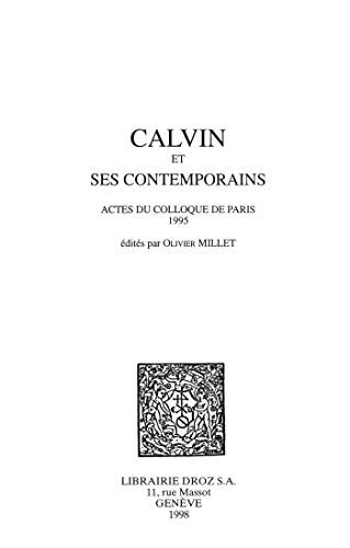 Calvin et ses contemporains: Actes du colloque de Paris 1995 (Cahiers d'Humanisme et Renaissance)