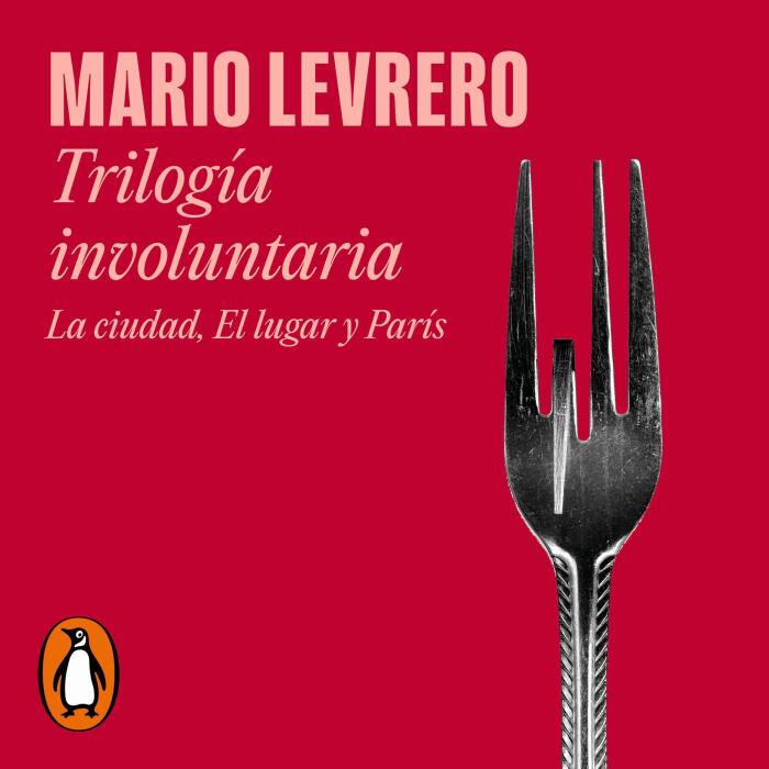 Trilogía involuntaria (La ciudad, El lugar, París) [Involuntary Trilogy (The City, The Place, Paris)]