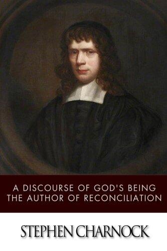 A Discourse of God's being the Author of Reconciliation