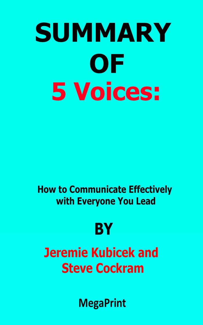 Summary of Five Voices: How to Communicate Effectively with Everyone You Lead