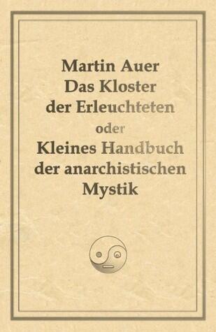 Das Kloster der Erleuchteten oder Kleines Handbuch der anarchistischen Mystik