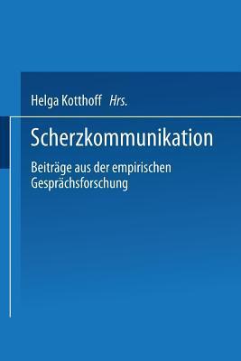 Scherzkommunikation: Beiträge aus der empirischen Gesprächsforschung