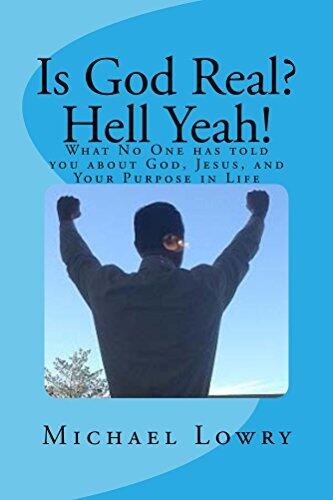 Is God Real? Hell Yeah!: What No One has told you about God, Jesus, and Your Purpose in Life