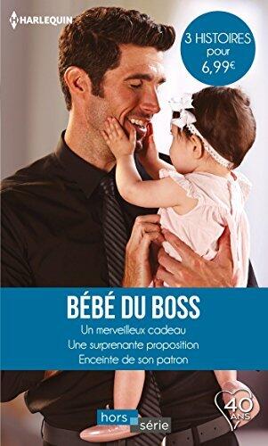 Bébé du boss : Un merveilleux cadeau / Une surprenante proposition / Enceinte de son patron