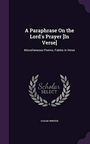 A Paraphrase On the Lord's Prayer [In Verse]: Miscellaneous Poems; Fables in Verse