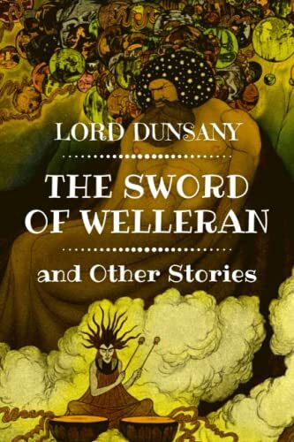 The Sword of Welleran and Other Stories: Original Classics and Annotated