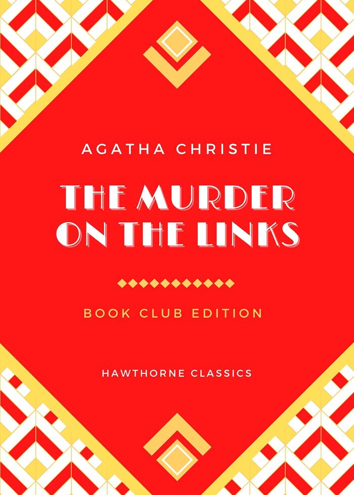 The Murder on the Links: The Original Classic Edition by Agatha Christie - Unabridged and Annotated For Modern Hercule Poirot Readers and Mystery Book Clubs