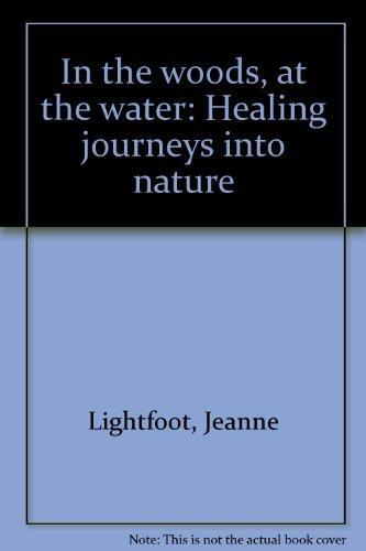 In the Woods, At the Water: Healing Journeys into Nature