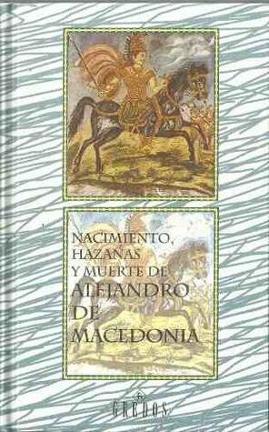 Nacimiento, Hazañas y Muerte de Alejandro de Macedonia