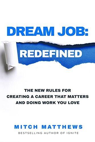 Dream Job: Redefined: The New Rules for Creating a Career That Matters and Doing Work You Love