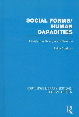 Social Forms/Human Capacities (RLE Social Theory): Essays in Authority and Difference