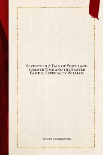 Seventeen A Tale of Youth and Summer Time and the Baxter Family, Especially William
