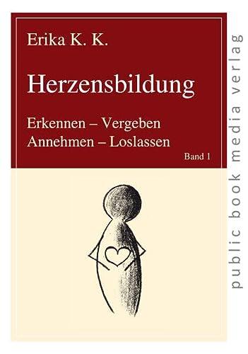 Herzensbildung: Erkennen - Vergeben, Annehmen - Loslassen