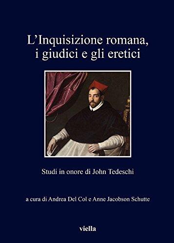 L'Inquisizione Romana, I Giudici E Gli Eretici: Studi in Onore Di John Tedeschi