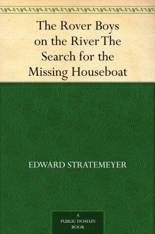 The Rover Boys on the River The Search for the Missing Houseboat