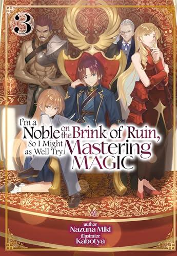 I'm a Noble on the Brink of Ruin, So I Might as Well Try Mastering Magic (Volume 3)