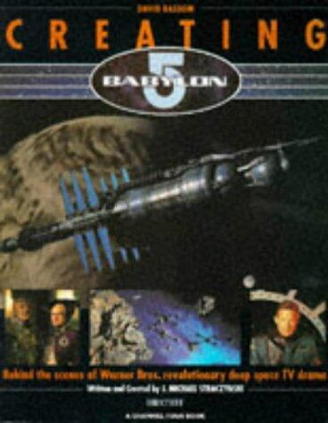Creating Babylon 5: Behind The Scenes of Warner Bros. Revolutionary Deep Space TV Drama