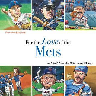 For the Love of the Mets: An A-to-Z Primer for Mets Fans of All Ages