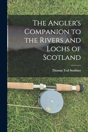 The Angler's Companion to the Rivers and Lochs of Scotland