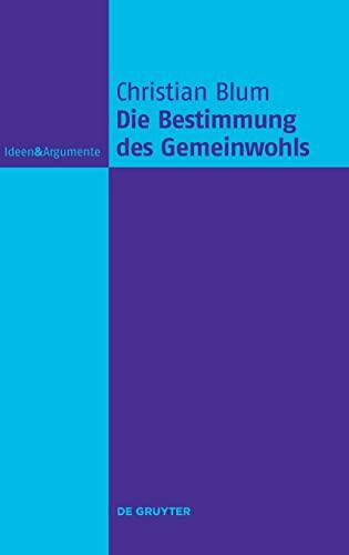 Die Bestimmung des Gemeinwohls (Ideen & Argumente)
