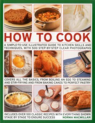 How To Cook: A Simple-To-Use Illustrated Guide To Kitchen Skills And Techniques, With 500 Step-By-Step Clear Photographs