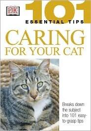 Caring for Your Cat (101 Essential Tips Series)