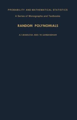 Random Polynomials: Probability and Mathematical Statistics (A Series of Monographs and Textbooks)