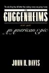 The Guggenheims, 1848-1988: An American Epic