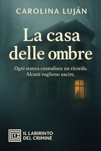 La casa delle ombre: Ogni stanza custodisce un ricordo. Alcuni vogliono uscire. (Il Labirinto del Crimine)