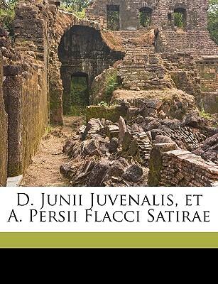 D. Junii Juvenalis, Et A. Persii Flacci Satirae