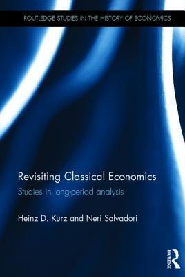 Revisiting Classical Economics: Studies in Long-Period Analysis