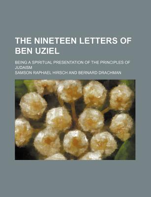 The Nineteen Letters of Ben Uziel; Being a Spiritual Presentation of the Principles of Judaism