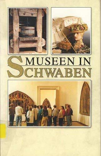 Museen in Schwaben: Ein Führer zu 145 Sammlungen, Schlössern und Gedenkstätten zwischen Bodensee und Ries