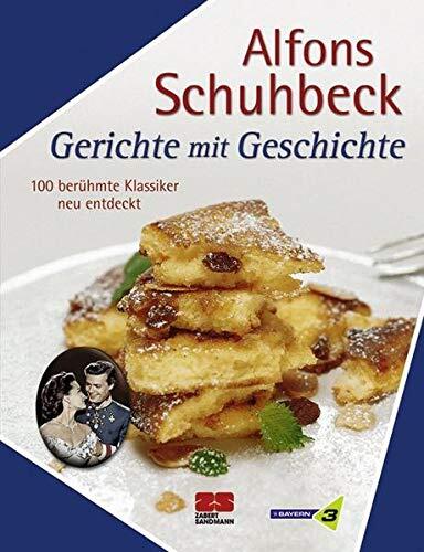 Gerichte Mit Geschichte[100 Berühmte Klassiker Neu Entdeckt]