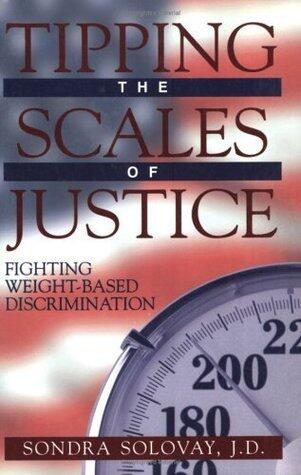 Tipping the Scales of Justice: Fighting Weight Based Discrimination
