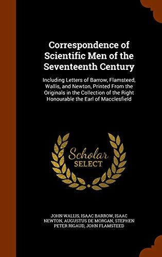 Correspondence of Scientific Men of the Seventeenth Century: Including Letters of Barrow, Flamsteed, Wallis, and Newton, Printed From the Originals in ... the Right Honourable the Earl of Macclesfield