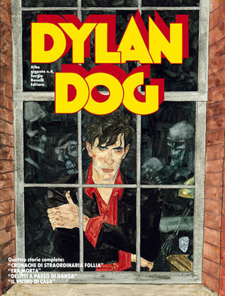 Dylan Dog Gigante n. 4: Cronache di Straordinaria Follia - Era Morta - Delitti a Passo di Danza - Il Vicino di Casa